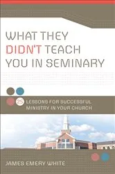 Book cover of What They Didn't Teach You in Seminary by James Emery White