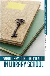 Book cover of What They Don't Teach You in Library School by Unknown