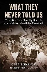 Book cover of What They Never Told Us by Gail Lukasik