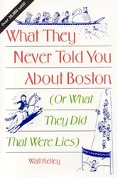 Book cover of What They Never Told You About Boston by Walt Kelley