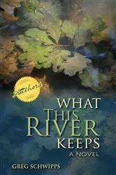 Book cover of What This River Keeps by Greg Schwipps