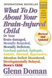 Book cover of What to Do About Your Brain-Injured Child by Glenn Doman