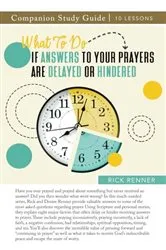 Book cover of What To Do if Answers to Your Prayers Are Delayed or Hindered Study Guide by Rick Renner