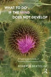 Book cover of What To Do If the Mind Does Not Develop by Roberto Bertolini