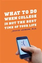 Book cover of What to Do When College Is Not the Best Time of Your Life by David Leibow