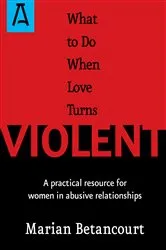 Book cover of What to Do When Love Turns Violent by Marian Betancourt