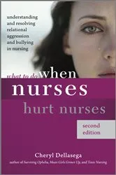 Book cover of What to Do When Nurses Hurt Nurses, Second Edition (2nd ed.) by Cheryl Dellasega
