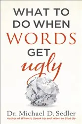 Book cover of What to Do When Words Get Ugly by Dr. Michael D. Sedler