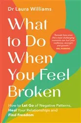 Book cover of What to Do When You Feel Broken by Dr Laura Williams
