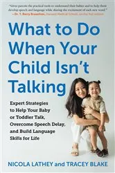 Book cover of What to Do When Your Child Isn't Talking: Expert Strategies to Help Your Baby or Toddler Talk, Overcome Speech Delay, and Build Language Skills for Life by Tracey Blake