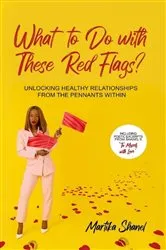Book cover of What to Do with These Red Flags by Martika Shanel