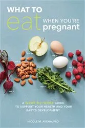 Book cover of What to Eat When You're Pregnant by Nicole M. Avena