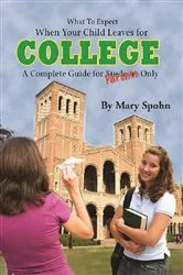 Book cover of What to Expect When Your Child Leaves For College A Complete Guide for Parents Only by Mary Spohn