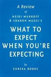 Book cover of What to Expect When You're Expecting by Heidi Murkoff and Sharon Mazel | A Review by IRB Media
