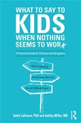 Book cover of What to Say to Kids When Nothing Seems to Work by Adele Lafrance
