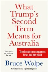 Book cover of What Trump's Second Term Means for Australia by Bruce Wolpe