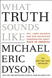 Book cover of What Truth Sounds Like by Michael Eric Dyson