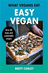 Book cover of What Vegans Eat – Easy Vegan! by Brett Cobley