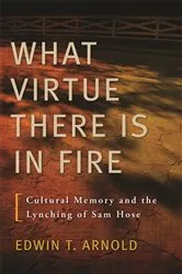 Book cover of What Virtue There Is in Fire by Edwin T. Arnold