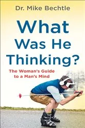 Book cover of What Was He Thinking? by Dr. Mike Bechtle
