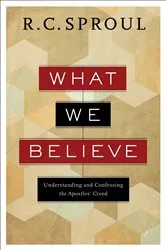 Book cover of What We Believe by R. C. Sproul