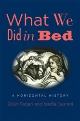 Book cover of What We Did in Bed by Brian Fagan