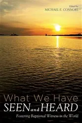 Book cover of What We Have Seen and Heard by Michael E. Connors