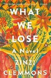 Book cover of What We Lose by Zinzi Clemmons