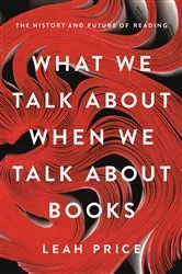 Book cover of What We Talk About When We Talk About Books by Unknown