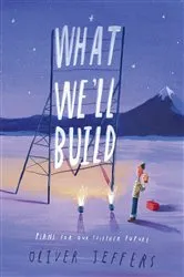 Book cover of What We'll Build by Oliver Jeffers