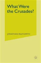 Book cover of What Were the Crusades? by Jonathan Riley-Smith