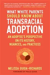 Book cover of What White Parents Should Know about Transracial Adoption by Melissa Guida-Richards