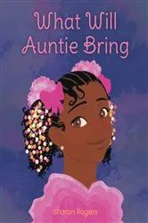 Book cover of What Will Auntie Bring by Sharon Rogers