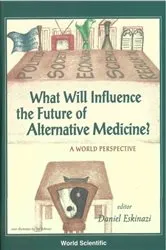 Book cover of What Will Influence The Future Of Alternative Medicine? A World Perspective by Daniel Eskinazi