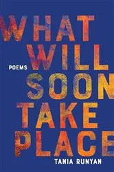 Book cover of What Will Soon Take Place by Tania Runyan