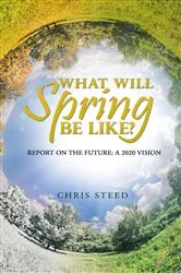 Book cover of What Will Spring be Like?: Report on the future by Chris Steed