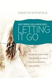 Book cover of What Women Should Know About Letting It Go by Christin Ditchfield