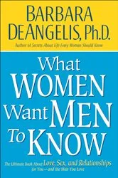 Book cover of What Women Want Men to Know by Barbara De Angelis