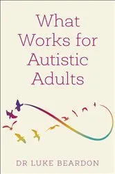 Book cover of What Works for Autistic Adults by Luke Beardon