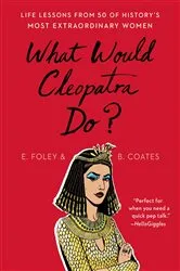 Book cover of What Would Cleopatra Do? by Elizabeth Foley