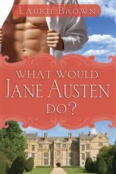 Book cover of What Would Jane Austen Do? by Laurie Brown