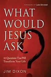 Book cover of What Would Jesus Ask? by Jim Dixon