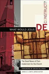 Book cover of What Would Jesus Deconstruct? (The Church and Postmodern Culture) by John D. Caputo