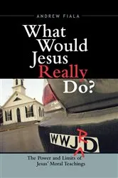 Book cover of What Would Jesus Really Do? by Andrew Fiala