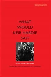 Book cover of What Would Keir Hardie Say by Unknown