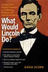 Book cover of What Would Lincoln Do? by David Acord