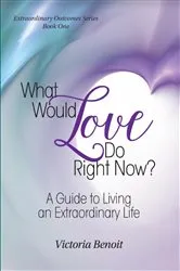 Book cover of What Would Love Do Right Now? by Victoria Benoit