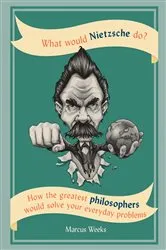 Book cover of What Would Nietzsche Do? by Marcus Weeks