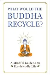 Book cover of What Would the Buddha Recycle? by Adams Media