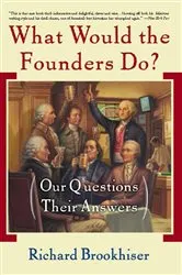 Book cover of What Would the Founders Do? by Richard Brookhiser